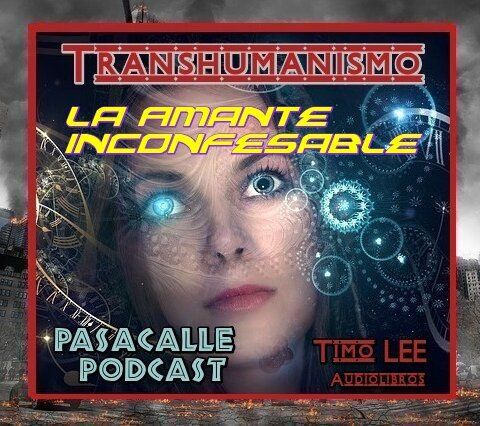 12 - Engaño Transhumanista - EP 12 - La Amante Inconfesable