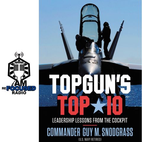 Commander Guy M. Snodgrass (U.S. Navy Retired) - TOPGUN'S Top 10: Leadership Lessons From The Cockpit