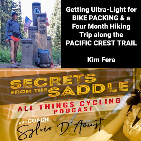 289. Getting Ultra-Light for BIKE PACKING & a Four Month Hiking the PACIFIC CREST TRAIL Her Story | Kim Fera