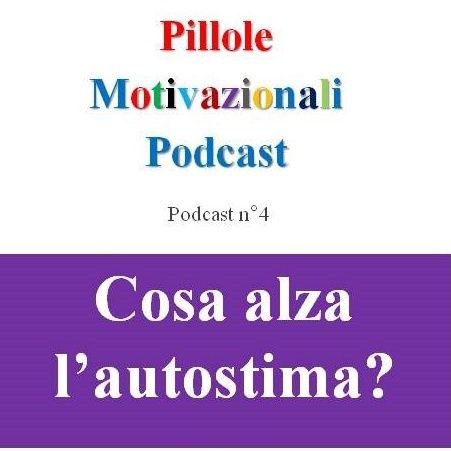 Cosa alza l'autostima? - Podcast Pillole Motivazionali - Puntata n°4