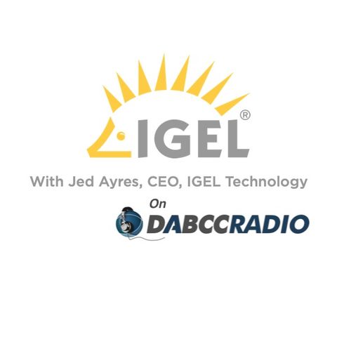 IGEL: Conversation with CEO Jed Ayres on the Changing World of Work and IGEL - Episode 323