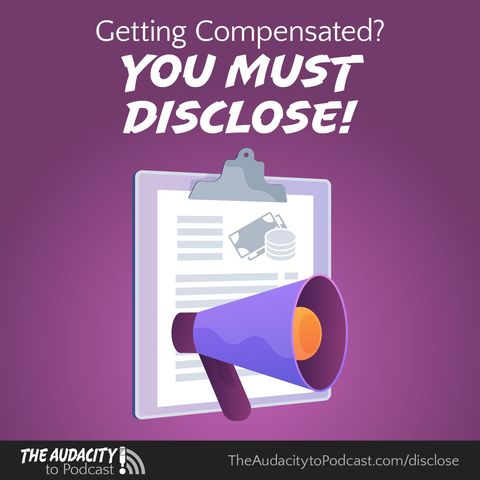 You MUST Disclose Whenever You're Compensated!