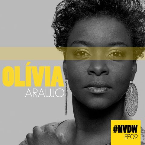 #NVDW 09 - OLÍVIA ARAÚJO, atriz de teatro, cinema e TV