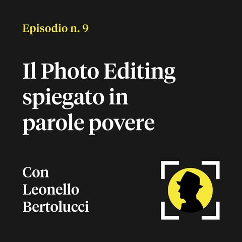 Il Photo Editing spiegato in parole povere - con Leonello Bertolucci