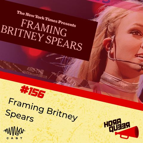 #156 Hora Queer  - Framing Britney Spears: a vida de uma estrela