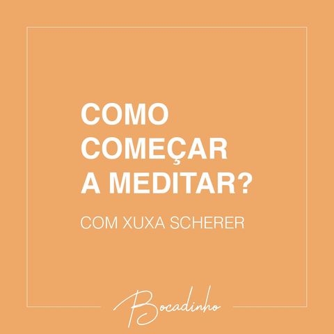 T01E10 - Como começar a meditar - com Xuxa Scherer