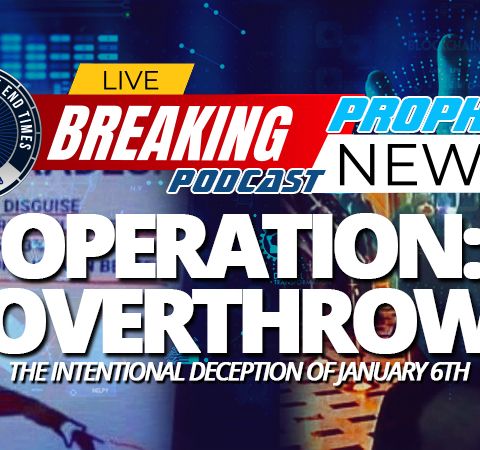 NTEB PROPHECY NEWS PODCAST: What Really Happened In The Capitol On January 6th Reveals The Incredible End Times Agenda Against America