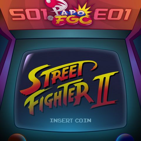 Papo de FGC - S01 | E01 - Street Fighter II: The World Warrior