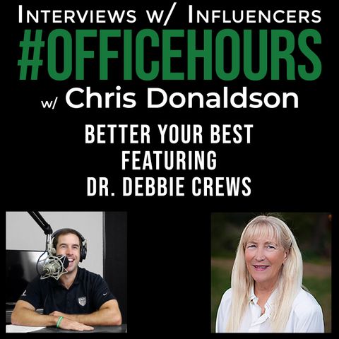 Better Your Best with Dr. Debbie Crews | #OfficeHours Podcast 027 with Chris Donaldson