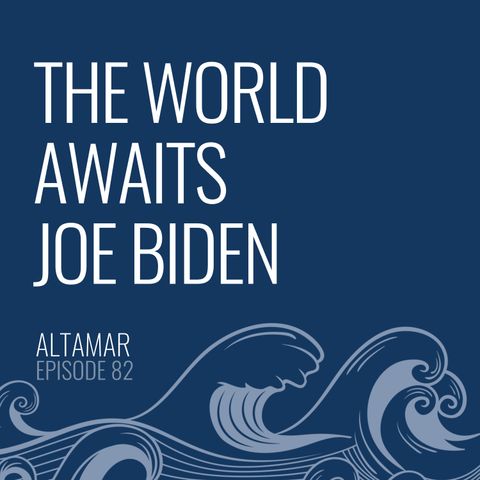 The World Awaits Joe Biden [Episode 82]