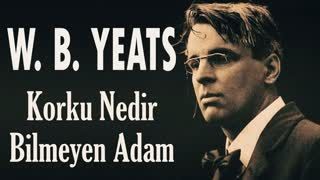 Korku Nedir Bilmeyen Adam  W. B. Yeats sesli öykü