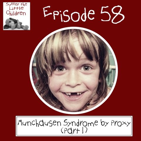 Episode 58: Munchausen Syndrome by Proxy (Part 1)