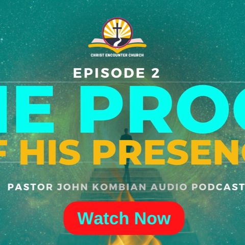 Episode 2- THE PROOF OF HIS PRESENCE