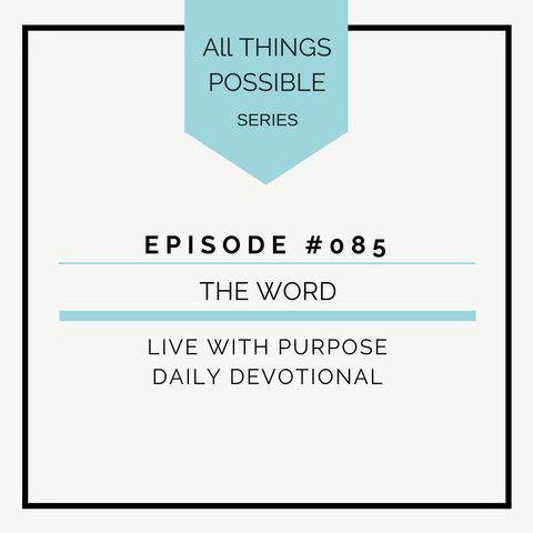 #085 All Things Possible: The Word