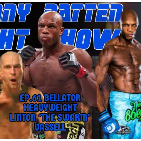 LINTON VASSELL | BELLATOR HEAVYWEIGHT | LATEST MMA NEWS | DANNY BATTEN FIGHT SHOW #61