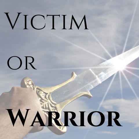Victim or Warrior?