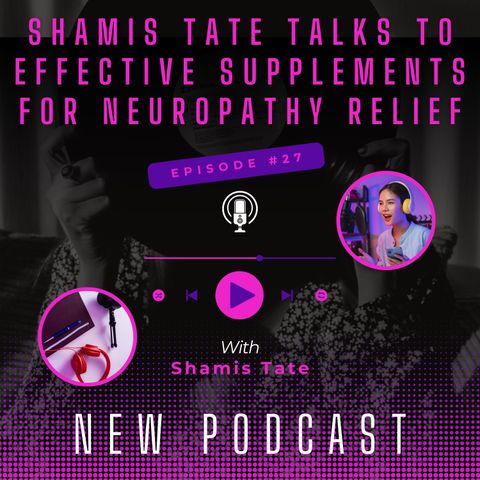 Shamis Tate Talks to Effective Supplements for Neuropathy Relief