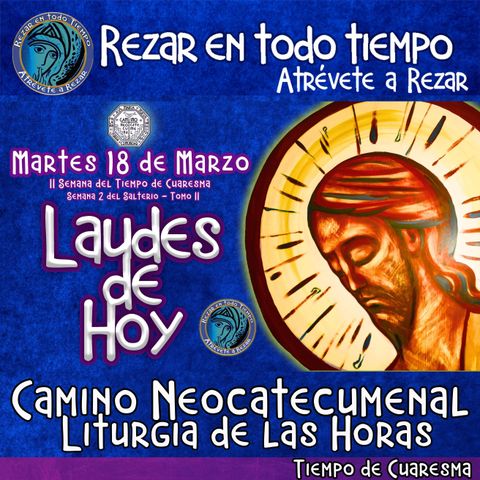 🟣 Laudes del dia de hoy ✟ MARTES 18 DE MARZO DEL AÑO 2025 ✟ Camino Neocatecumenal ✟ Liturgia de las Horas. TIEMPO DE CUARESMA.