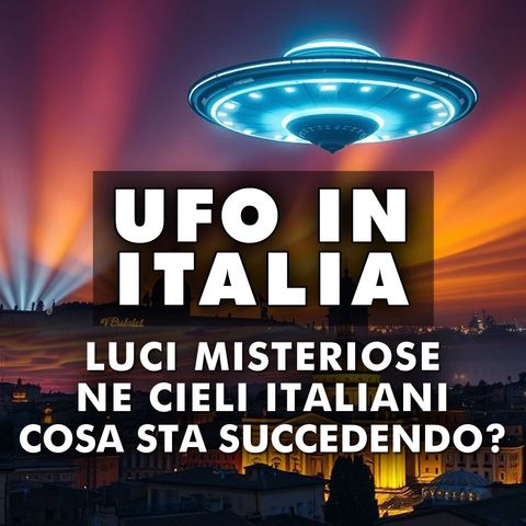 Ufo In Italia: Luci Misteriose Nel Cielo, Cosa Sta Succedendo?