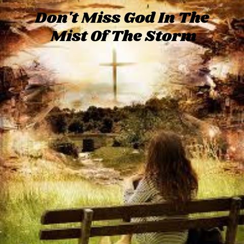 Dont Miss God In The Mist Of The Storm