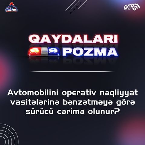 Avtomobilini operativ nəqliyyat vasitələrinə bənzətməyə görə sürücü cərimə olunur?