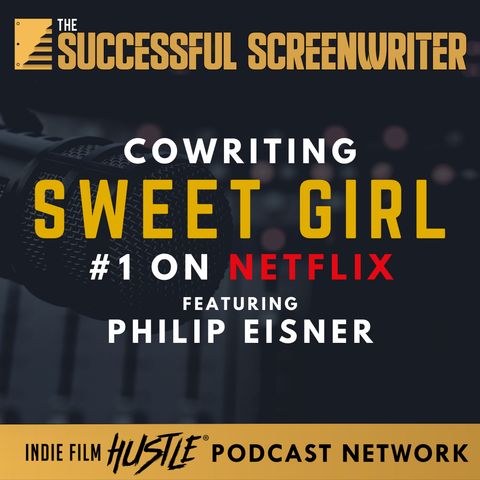 Ep 84 - Cowriting Sweet Girl (#1 on Netflix) featuring Philip Eisner
