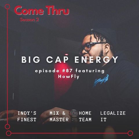 Big Cap Energy #87 featuring HowFly