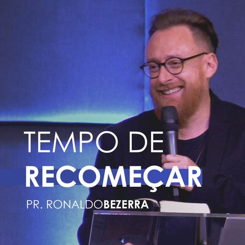 TEMPO DE RECOMEÇAR //  pr. Ronaldo Bezerra