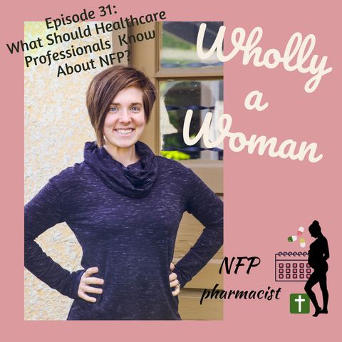 Episode 31: What Should Pharmacists and Other Healthcare Professionals Know About Natural Family Planning? What to Tell Your Patients