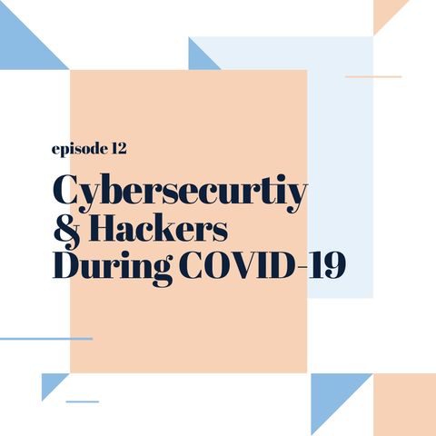 012: Cyber Security & Hackers During COVID-19