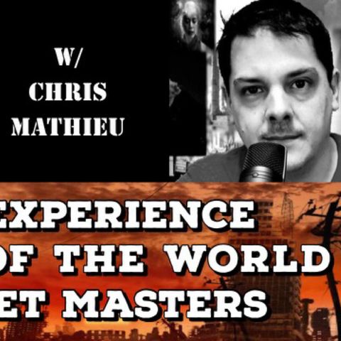 E.T. Experience, State of the World & Puppet Masters with Chris Mathieu