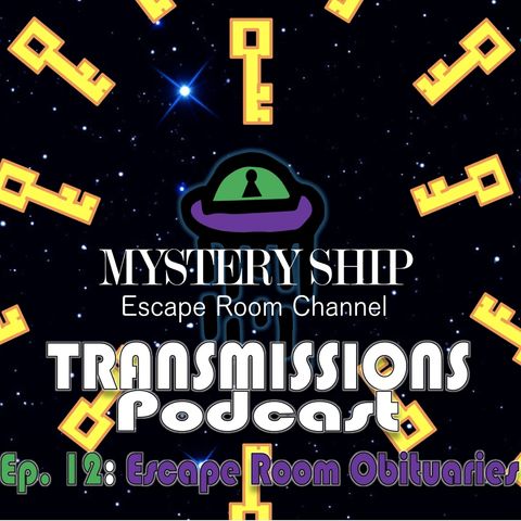 Ep12 Escape Room Obituaries - Mystery Ship Transmissions Podcast