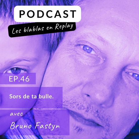 🎙️| Bruno : Sors de ta bulle.