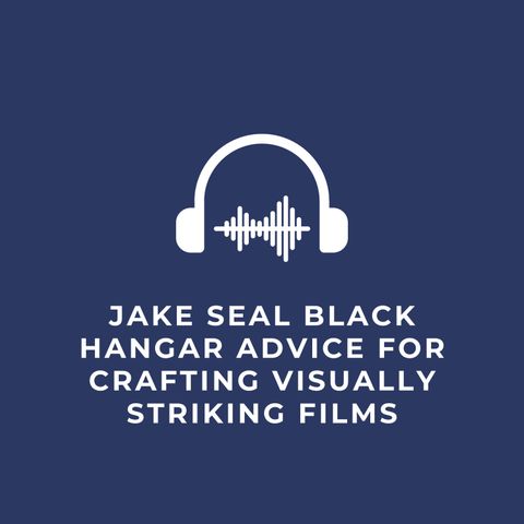 Jake Seal Black Hangar Advice for Crafting Visually Striking Films