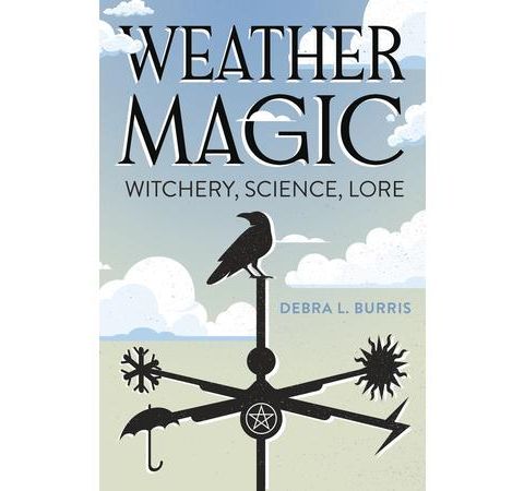 WEATHER MAGIC -WITCHERY, SCIENCE, LORE WITH AUTHOR DEBRA L. BURRIS