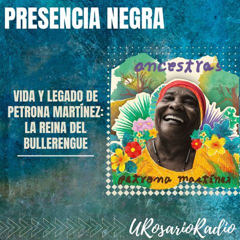 Vida y legado de Petrona Martínez: la reina del bullerengue