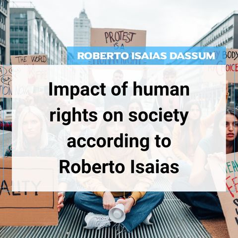 Impact of human rights on society according to Roberto Isaias