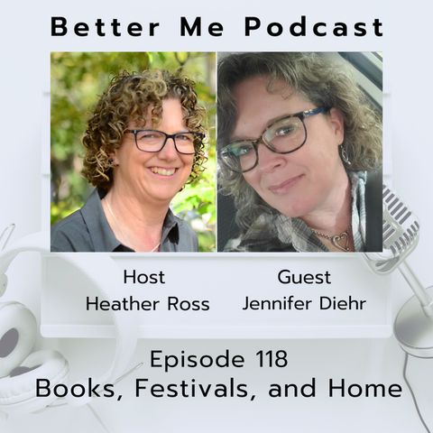 EP 118 Books, Festivals, and Home (with  guest Jennifer Diehr)