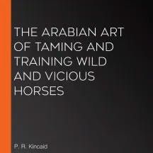 The Arabian Art of Taming and Training Wild and Vicious Horses by Kincaid | Full Audiobook | Audiobook Time