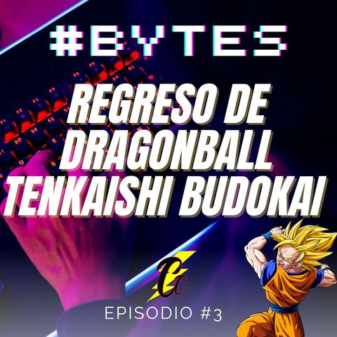 Bytes #3 El regreso de Dragon Ball Tenkaishi Budokai