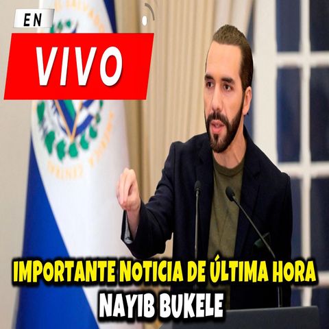 #EnVivo Bukele Brinda un Importante Anuncio a la Nación