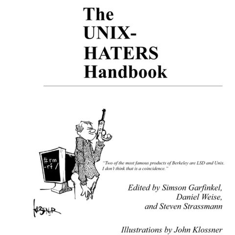 The UNIX-HATERS Handbook: Two of the most famous products of Berkeley are LSD and Unix. I don’t think that is a coincidence