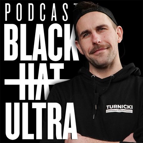 #117 Niewidzialny Turnicki Park Narodowy - Marcin Mystkowski - Black Hat Ultra Podcast
