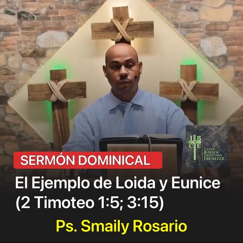 El Ejemplo de Loida y Eunice (2 Timoteo 1:5, 3:15) - Ps. Smaily Rosario