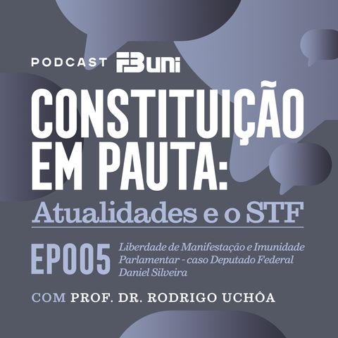 EP 005 - Liberdade de Manifestação e Imunidade Parlamentar - caso Deputado Federal Daniel Silveira