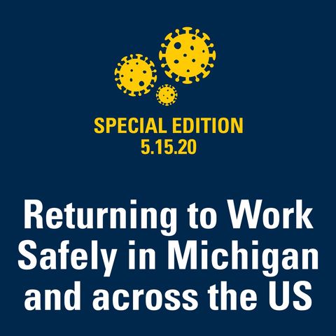 Returning to Work Safely in Michigan and across the US 5.15.20