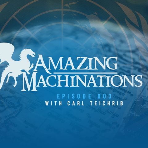 Amazing Machinations: Episode 003: Carl Teichrib-The United Nations