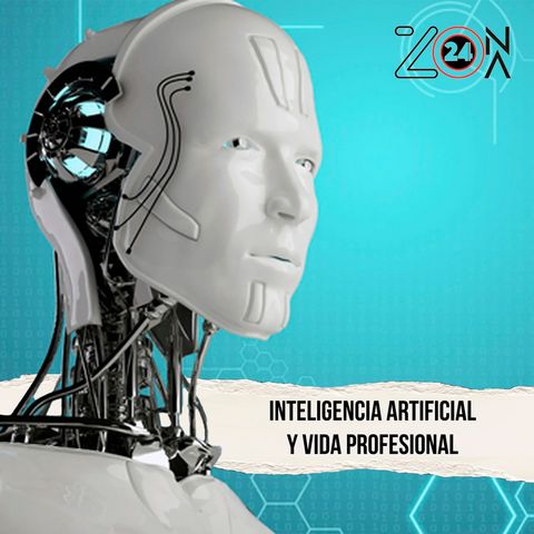 Zona 24- Inteligencia artificial y vida profesional