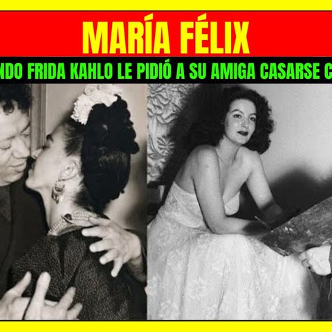 ⭐️Cuando FRIDA KAHLO le pidió a su amiga MARÍA FÉLIX casarse con DIEGO RIVERA⭐️