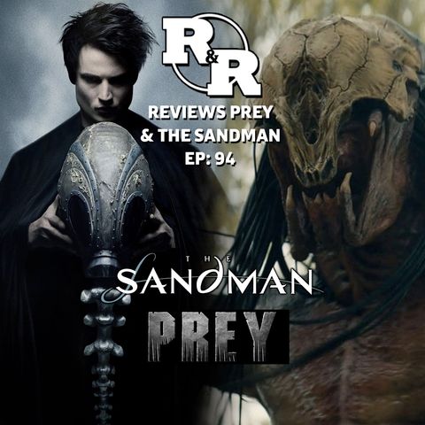 R&R 94: Prey & The Sandman Review